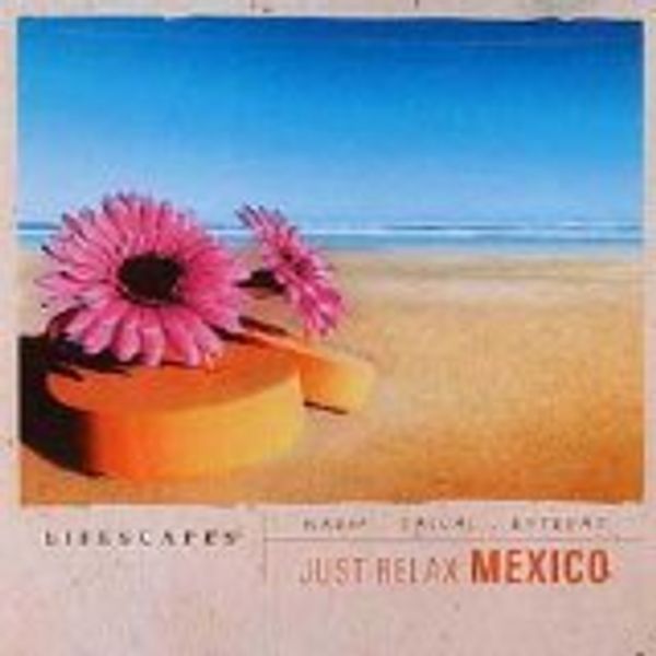 Lifescapes: Just Relax Mexico