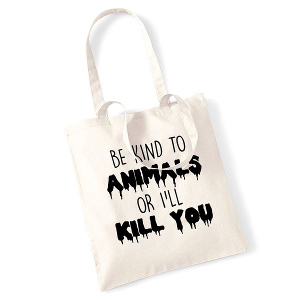 Be kind to animals or I'll kill you back tote bag