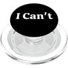 I Can’t | Funny Bold Text Tee for Sarcastic Mood PopSockets PopGrip for MagSafe
