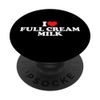 I Love Full Cream Milk PopSockets with Interchangeable PopGrip