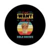 I Just Want All The Cold Brews PopSockets Standard PopGrip