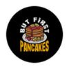 Pancakes But First Pancakes Delicious Breakfast Fun PopSockets Adhesive PopGrip