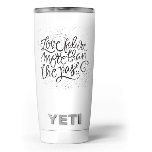 Design Skinz Love Future More Than The Past - Skin Decal Vinyl Wrap Kit Compatible with The Yeti Rambler Cooler Tumbler Cups