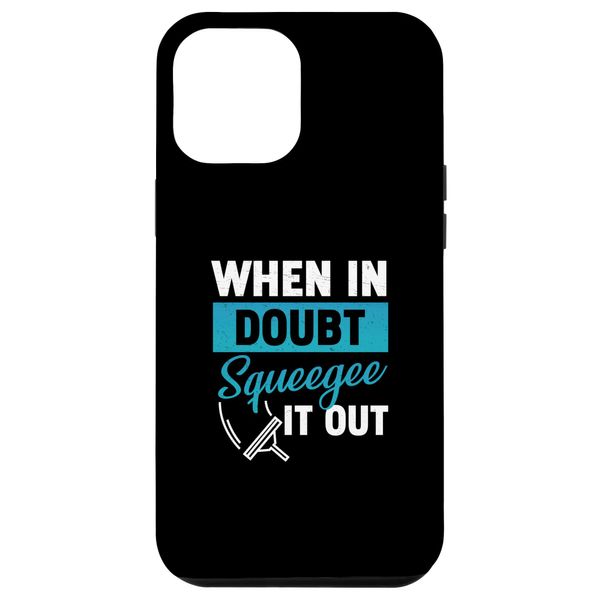iPhone 14 Plus When In Doubt Funny Squeegee It Out For A Pro Window Cleaner Case