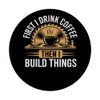 First Drink Coffee Then Build Things Woodworker Woodworking PopSockets Adhesive PopGrip