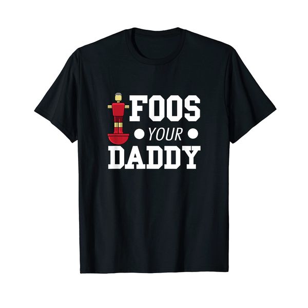 Foos Your Daddy - Funny Foosball Team T-Shirt