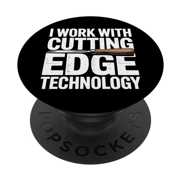 I Work With Cutting Edge Technology Woodworker Woodworking PopSockets Adhesive PopGrip