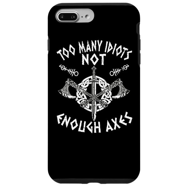 iPhone 7 Plus/8 Plus Too Many Idiots Not Enough Axes Axe Viking Smartphone Case