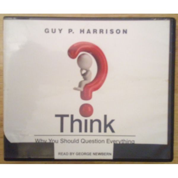 "Think: Why You Should Question Everything" by Guy P. Harrison Audio CD Unabr.