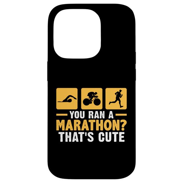 You Ran A Marathon? That's Cute For A Triathlete Case for iPhone 14 Pro