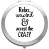 Relax Unwind And Accept The Crazy Text Only Statement folding compact pocket mirror - silver round circle shape