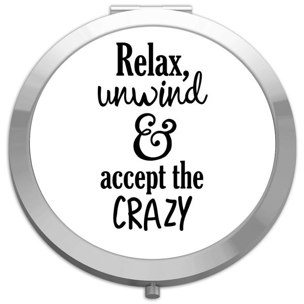 Relax Unwind And Accept The Crazy Text Only Statement folding compact pocket mirror - silver round circle shape