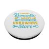 I Enjoy Romantic Walks Through The Hardware Store PopSockets Swappable PopGrip