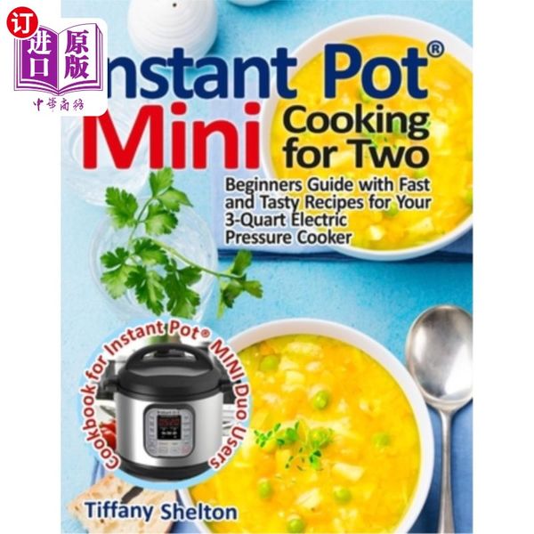 海外直订Instant Pot(R) Mini Cooking for Two: Beginners Guide with Fast and Tasty Recipes for Your 3-Q...