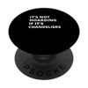 It's Not Hoarding If It's Chandeliers Collector PopSockets Standard PopGrip