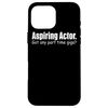 Actor Funny - Aspiring Actor Got Any Part Time Gigs Case for iPhone 16 Pro Max