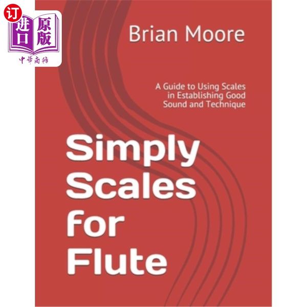 海外直订Simply Scales for Flute: A Guide to Using Scales in Establishing Good  笛子的简易音阶：建立良好声音和技巧的音阶使用指南