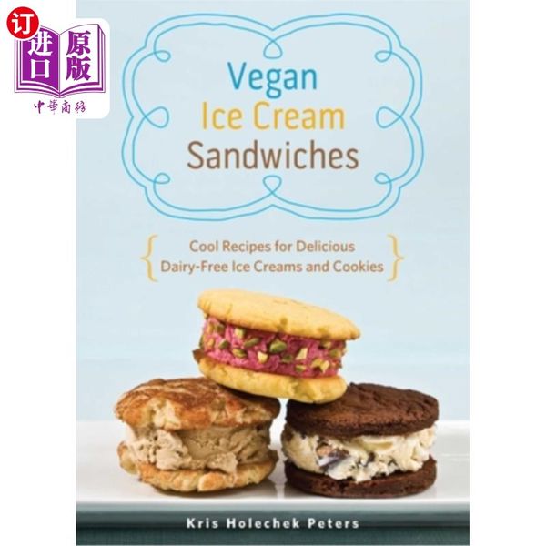 海外直订Vegan Ice Cream Sandwiches: Cool Recipes for Delicious Dairy-Free Ice Creams and Cookies 素食冰淇...