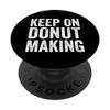 Donut Making Lovers Funny Donut Makers Quotes PopSockets Swappable PopGrip
