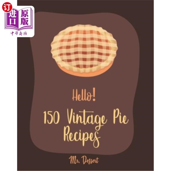 海外直订Hello! 150 Vintage Pie Recipes: Best Vintage Pie Cookbook Ever For Beginners [Book 1] 你好150份复...