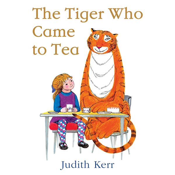 The Tiger Who Came to Tea: The nation’s favourite illustrated children’s book, from the author of Mog the Forgetful Cat