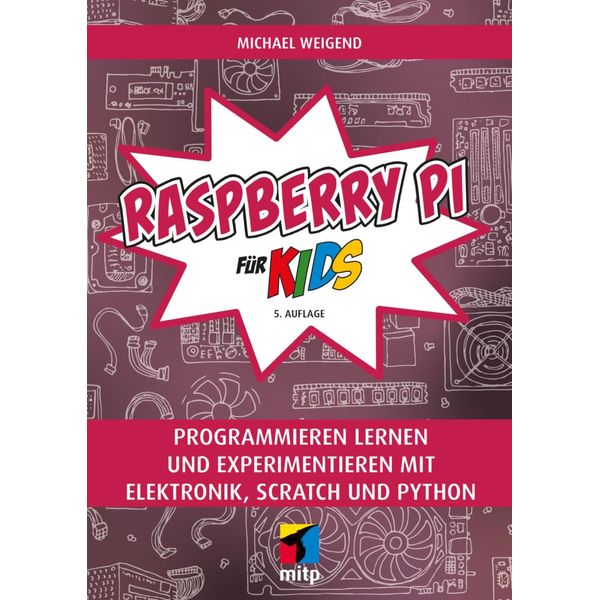 Raspberry Pi für Kids: Programmieren lernen und experimentieren mit Elektronik, Scratch und Python (mitp für Kids)