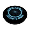 Born to Cycle Forced to Work Cycling PopSockets Swappable PopGrip
