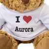 I LOVE AURORA - Teddy Bear - Cute Soft Cuddly - Gift Present