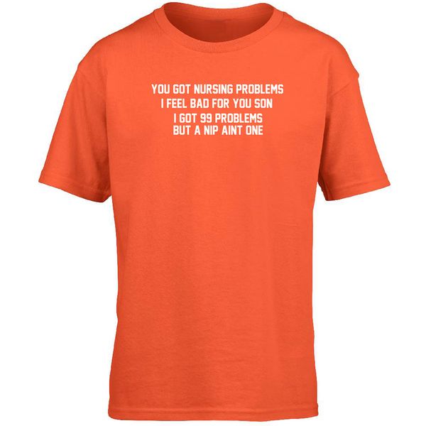 Hippowarehouse You got Nursing Problems, I Feel Bad for You Son, I got 99 Problems but a nip Aint one Kids Children's Short Sleeve t-Shirt Orange