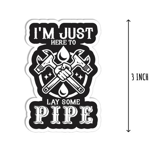 3Pcs - I'm Just Here to Lay Some Pipe Sticker - Plumbing Men Sticker - Laptop Tablet Sticker - Book Phone Tumbler Sticker - Helmet Sticker