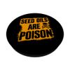 Seed Oils Are Poison PopSockets Swappable PopGrip