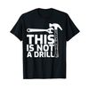 This is Not A Drill Hammer Tools Carpenter T-Shirt