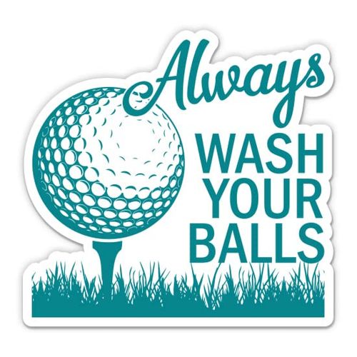 Always Wash Your Balls Sticker - 3" Laptop Sticker - Waterproof Vinyl for Car, Phone, Water Bottle - Funny Golf Golfer Humor Decal