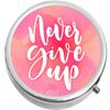 Never Give Up  Medicine Vitamin Compact Pill Box
