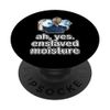 Ah Yes Enslaved Moisture - Trapped Water - Dank Meme PopSockets Swappable PopGrip