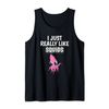 Squid Quote I Just Really Like Squids Clothes Squid Tank Top