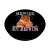 Cat Mewing Meme Mewing Not Meowing PopSockets with Interchangeable PopGrip