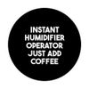 Instant Humidifier Operator Just Add Coffee PopSockets Swappable PopGrip