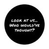Who Would’ve Thought Funny Catchphrase Meme Not Me PopSockets Swappable PopGrip