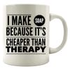 Soap Mug Making - I Make Because It's Cheaper Than Therapy - Hobby Lover Gift