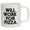 Shopagift Will Work for Pizza White 10oz Novelty Gift Mug Cup