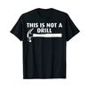 Funny This Is Not A Drill Hammer Tools Builder T-Shirt