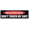 Bumper Sticker Decal - Warning - Don't Touch My Sh*t