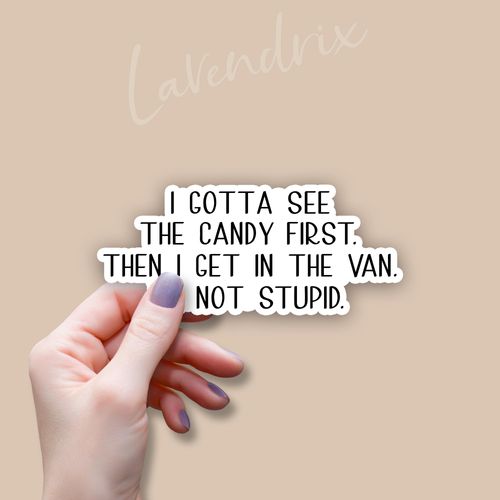 (3pcs) I Gotta See The Candy First Then I Get in The Van I'm Not Stupid Sticker Funny Sayings Sarcasm Humorous Anti-Social Vinyl Decal for Tumbler Laptop Car Water Bottles Books Phone - Size 3x1.3