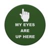 My Eyes Are Up Here PopSockets Standard PopGrip
