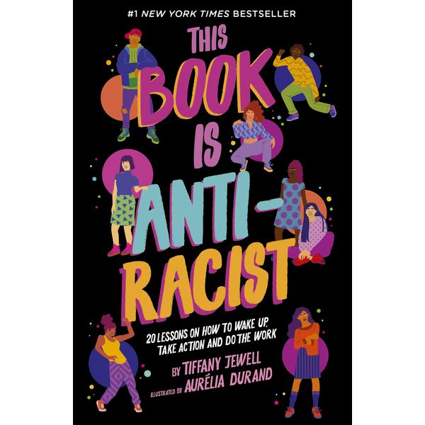 This Book Is Anti-Racist: 20 lessons on how to wake up, take action, and do the work (1) (Empower the Future)