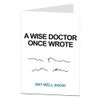Funny Get Well Soon Card A Wise Doctor Once Wrote