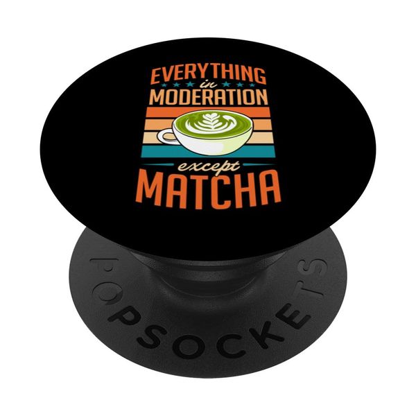 Everything In Moderation Except Matcha Matcha Latte PopSockets Standard PopGrip