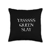 Yasssss Queen Slay Cute Funny Trendy Design Throw Pillow