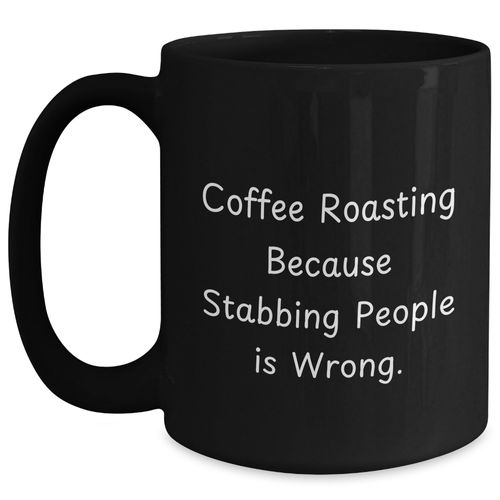Coffee Roasting Gifts from Men to Coffee Roasting Enthusiasts Birthday Unique Coffee Roasting Mugs, Funny Quote 'Coffee Roasting Because Stabbing People Is Wrong.'